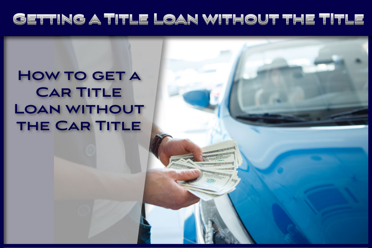 How to get a Title Loan without a Title Fast Title Lenders