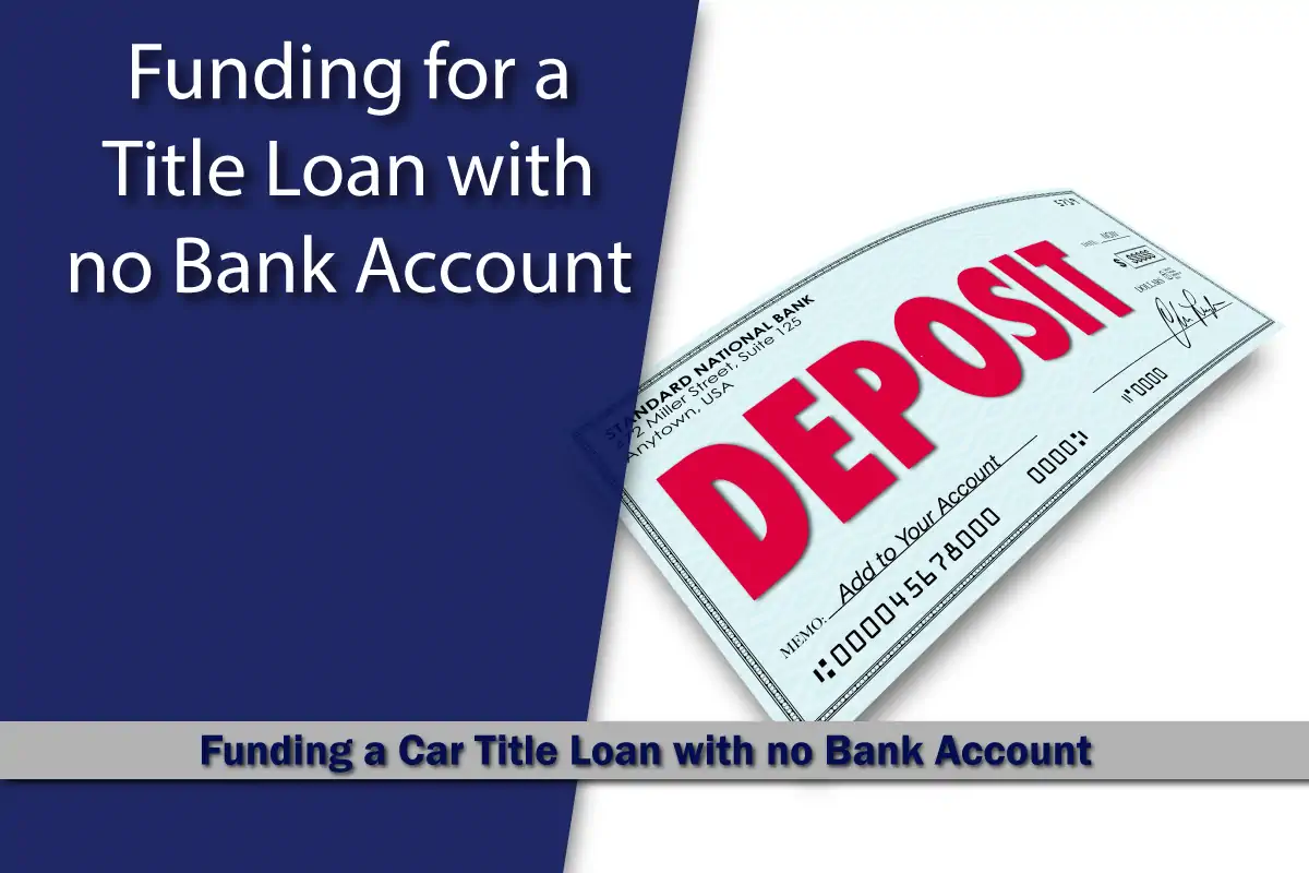 Title Loan Funding with no Bank Account
