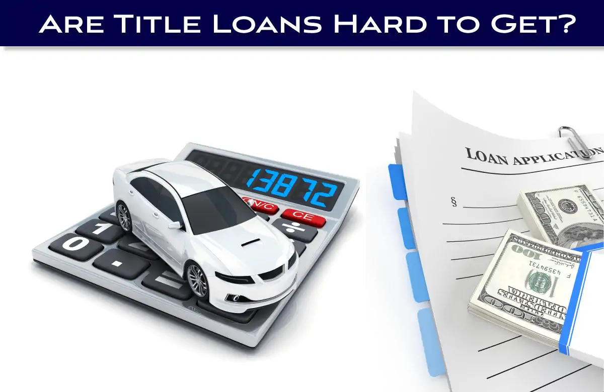 Title Loans are not hard to get, especially when compared to other loan types.